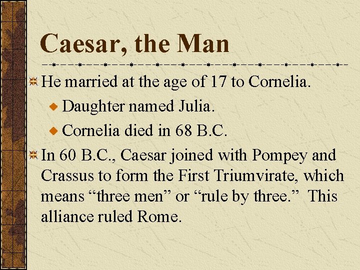 Caesar, the Man He married at the age of 17 to Cornelia. Daughter named