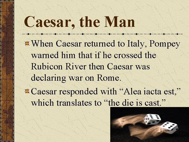 Caesar, the Man When Caesar returned to Italy, Pompey warned him that if he