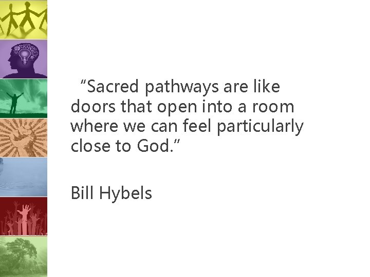 “Sacred pathways are like doors that open into a room where we can feel
