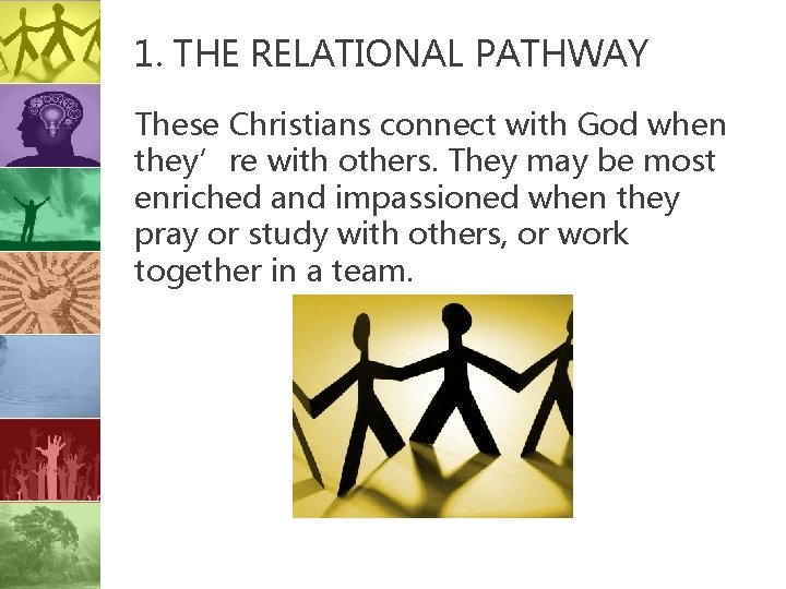 1. THE RELATIONAL PATHWAY These Christians connect with God when they’re with others. They
