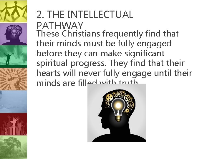 2. THE INTELLECTUAL PATHWAY These Christians frequently find that their minds must be fully