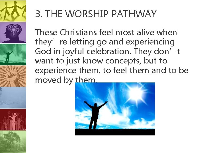3. THE WORSHIP PATHWAY These Christians feel most alive when they’re letting go and