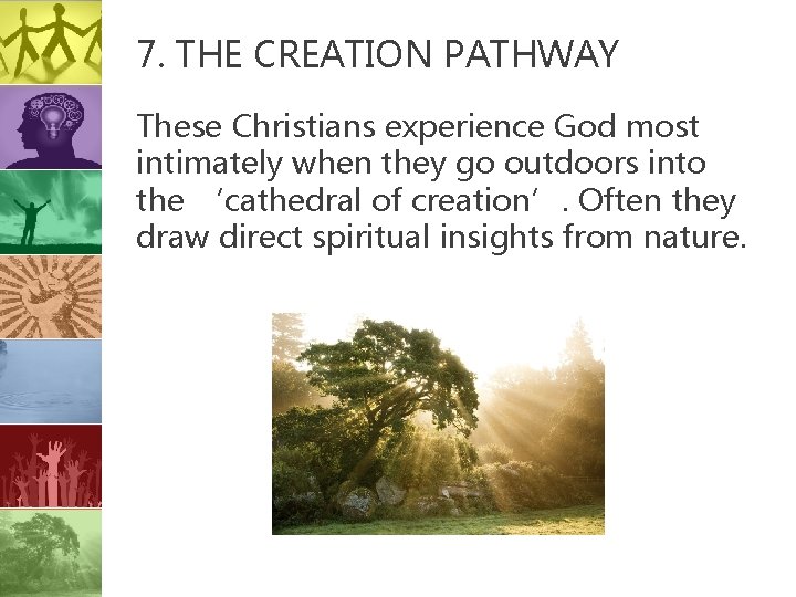 7. THE CREATION PATHWAY These Christians experience God most intimately when they go outdoors