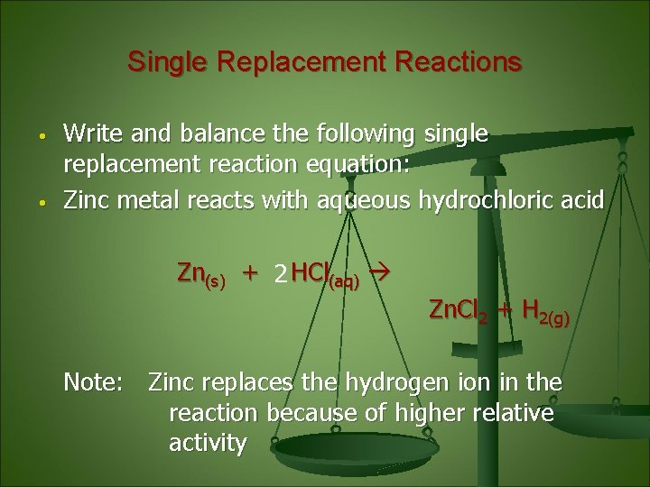 Single Replacement Reactions • • Write and balance the following single replacement reaction equation: