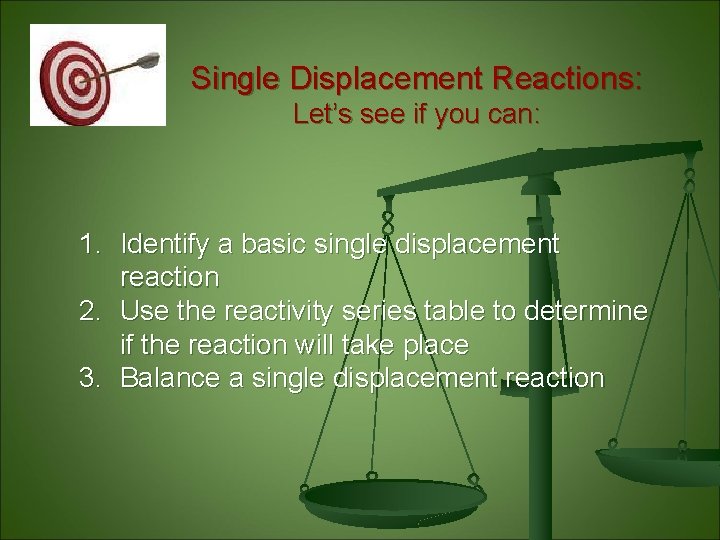 Single Displacement Reactions: Let’s see if you can: 1. Identify a basic single displacement