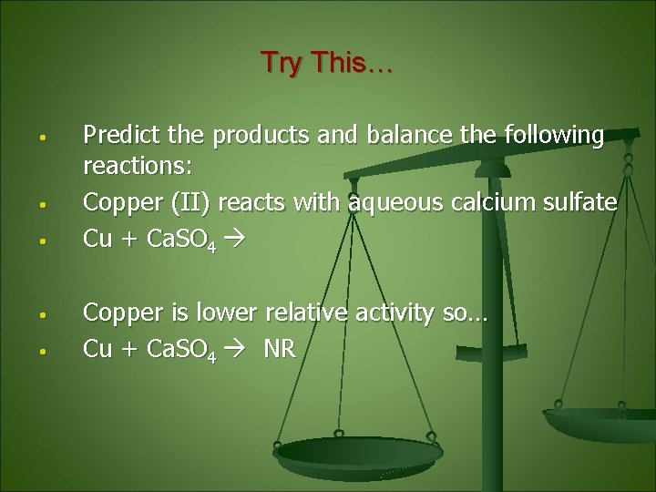 Try This… • • • Predict the products and balance the following reactions: Copper