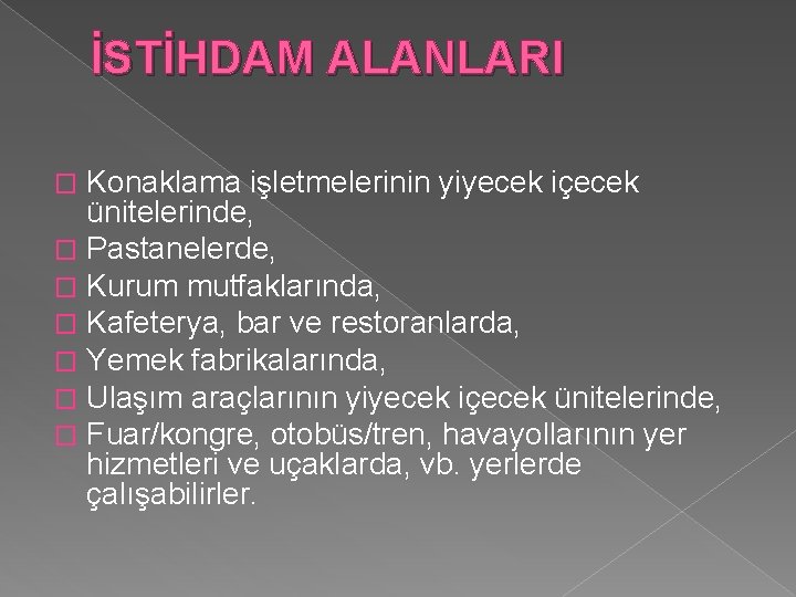 İSTİHDAM ALANLARI Konaklama işletmelerinin yiyecek içecek ünitelerinde, � Pastanelerde, � Kurum mutfaklarında, � Kafeterya,