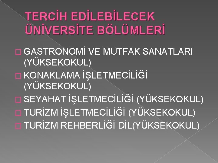 TERCİH EDİLEBİLECEK ÜNİVERSİTE BÖLÜMLERİ � GASTRONOMİ VE MUTFAK SANATLARI (YÜKSEKOKUL) � KONAKLAMA İŞLETMECİLİĞİ (YÜKSEKOKUL)