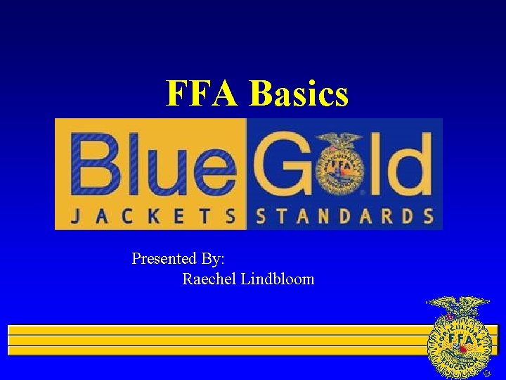 FFA Basics Presented By: Raechel Lindbloom 