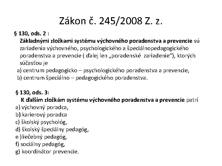 Zákon č. 245/2008 Z. z. § 130, ods. 2 : Základnými zložkami systému výchovného