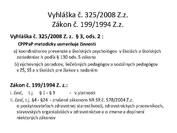 Vyhláška č. 325/2008 Z. z. Zákon č. 199/1994 Z. z. Vyhláška č. 325/2008 Z.