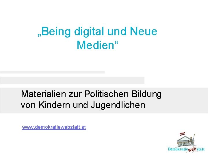 „Being digital und Neue Medien“ Materialien zur Politischen Bildung von Kindern und Jugendlichen www.