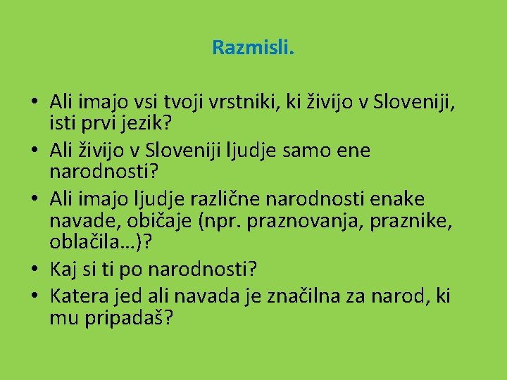 Razmisli. • Ali imajo vsi tvoji vrstniki, ki živijo v Sloveniji, isti prvi jezik?