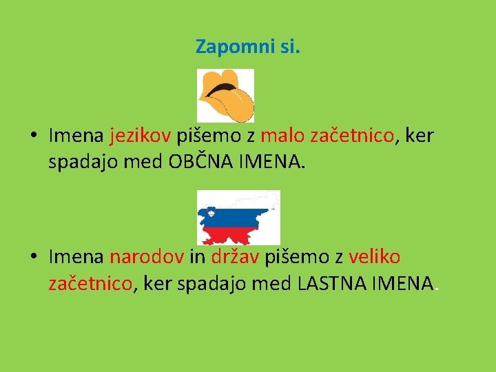 Zapomni si. • Imena jezikov pišemo z malo začetnico, ker spadajo med OBČNA IMENA.