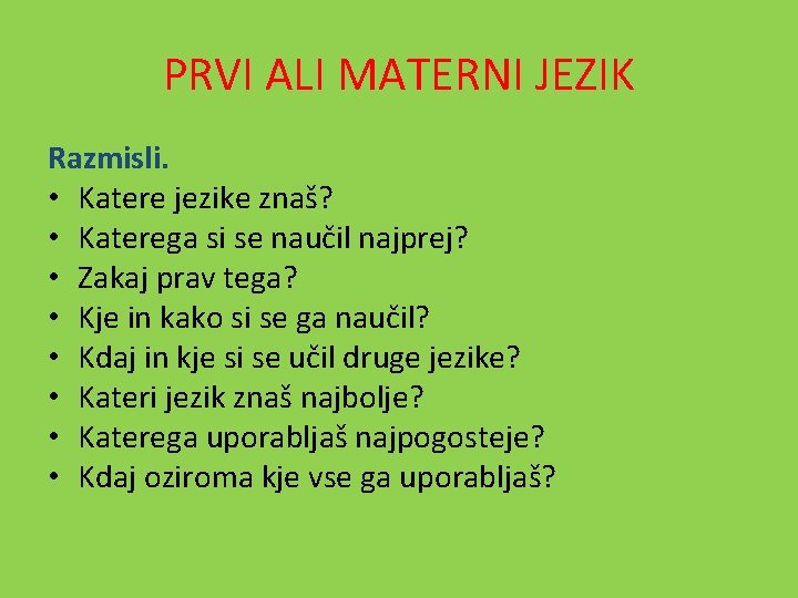 PRVI ALI MATERNI JEZIK Razmisli. • Katere jezike znaš? • Katerega si se naučil