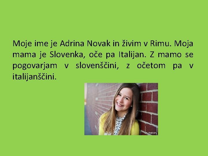 Moje ime je Adrina Novak in živim v Rimu. Moja mama je Slovenka, oče