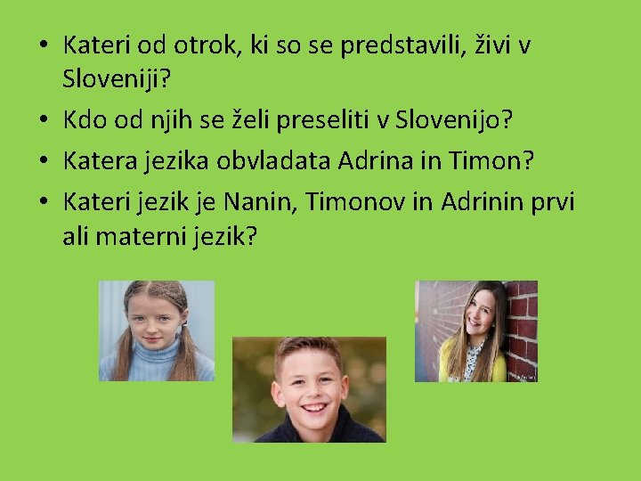  • Kateri od otrok, ki so se predstavili, živi v Sloveniji? • Kdo