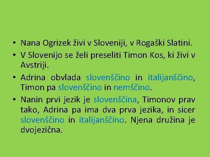  • Nana Ogrizek živi v Sloveniji, v Rogaški Slatini. • V Slovenijo se