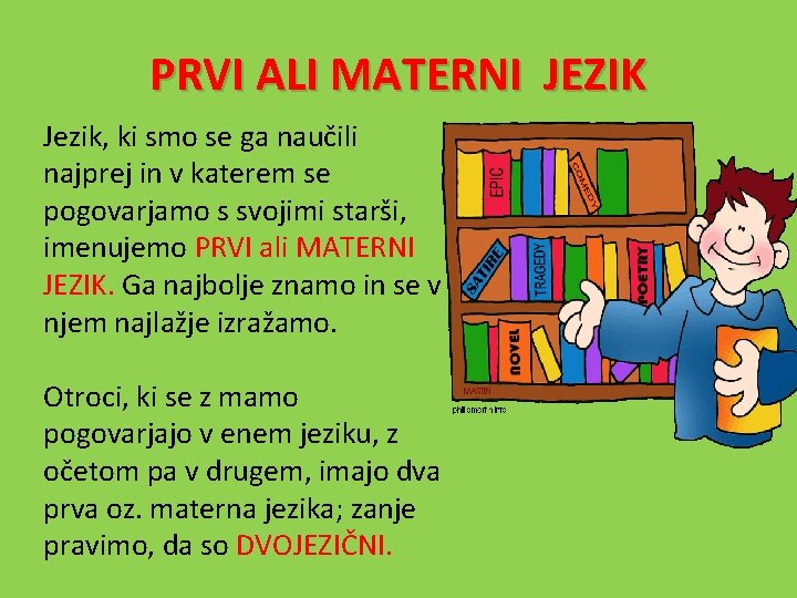 PRVI ALI MATERNI JEZIK Jezik, ki smo se ga naučili najprej in v katerem