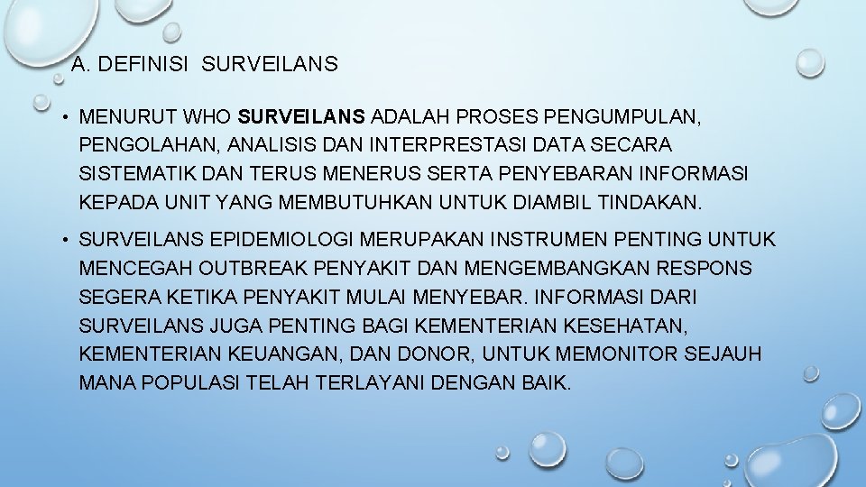 A. DEFINISI SURVEILANS • MENURUT WHO SURVEILANS ADALAH PROSES PENGUMPULAN, PENGOLAHAN, ANALISIS DAN INTERPRESTASI