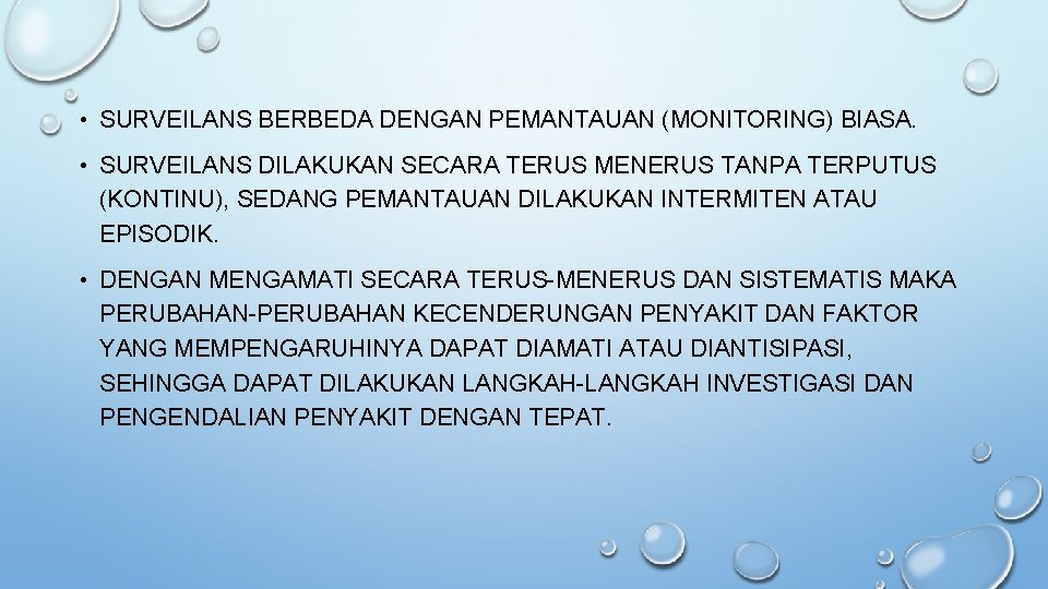  • SURVEILANS BERBEDA DENGAN PEMANTAUAN (MONITORING) BIASA. • SURVEILANS DILAKUKAN SECARA TERUS MENERUS