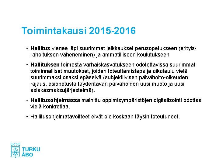 Toimintakausi 2015 -2016 • Hallitus vienee läpi suurimmat leikkaukset perusopetukseen (erityisrahoituksen väheneminen) ja ammatilliseen