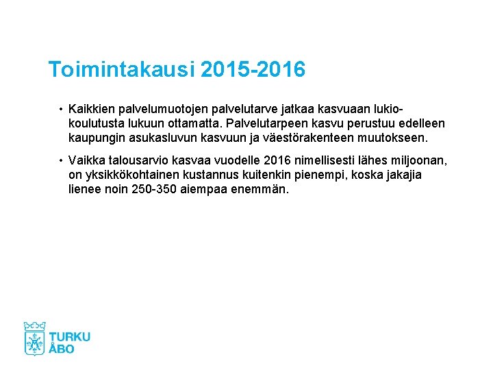 Toimintakausi 2015 -2016 • Kaikkien palvelumuotojen palvelutarve jatkaa kasvuaan lukiokoulutusta lukuun ottamatta. Palvelutarpeen kasvu