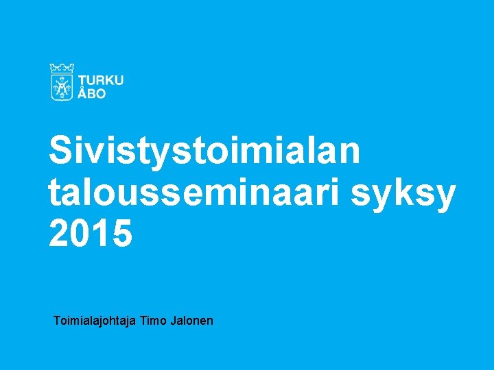 Sivistystoimialan talousseminaari syksy 2015 Toimialajohtaja Timo Jalonen 