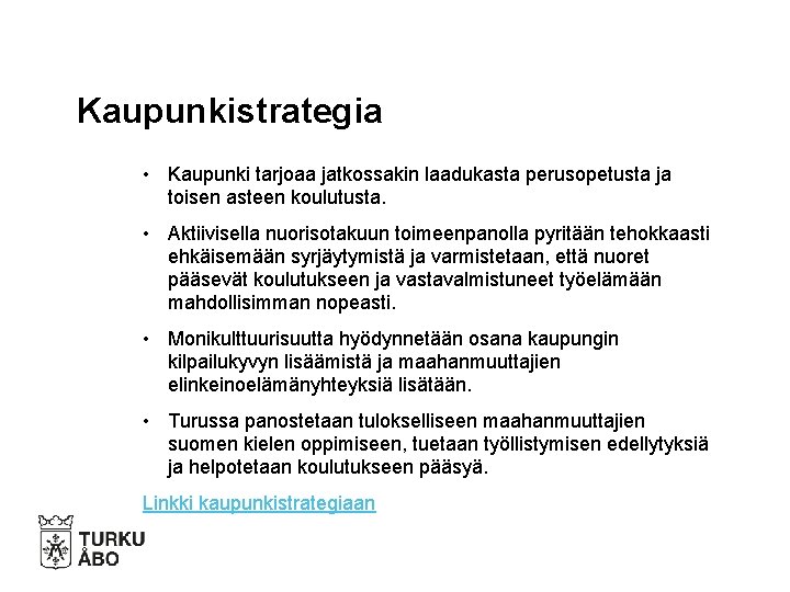 Kaupunkistrategia • Kaupunki tarjoaa jatkossakin laadukasta perusopetusta ja toisen asteen koulutusta. • Aktiivisella nuorisotakuun