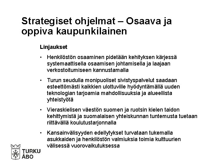 Strategiset ohjelmat – Osaava ja oppiva kaupunkilainen Linjaukset • Henkilöstön osaaminen pidetään kehityksen kärjessä