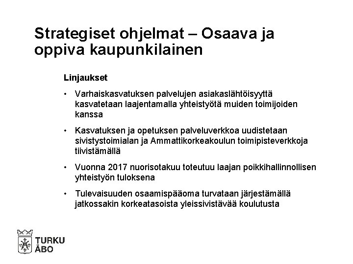 Strategiset ohjelmat – Osaava ja oppiva kaupunkilainen Linjaukset • Varhaiskasvatuksen palvelujen asiakaslähtöisyyttä kasvatetaan laajentamalla