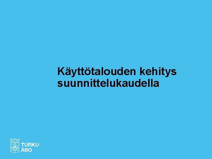 Käyttötalouden kehitys suunnittelukaudella 