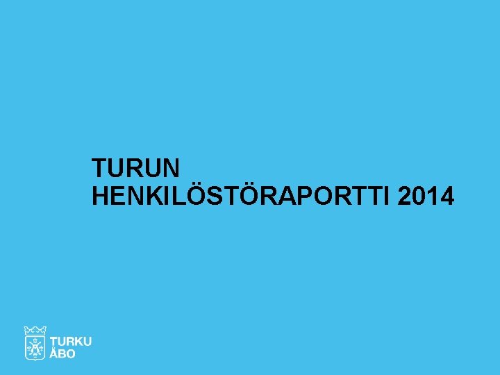 TURUN HENKILÖSTÖRAPORTTI 2014 