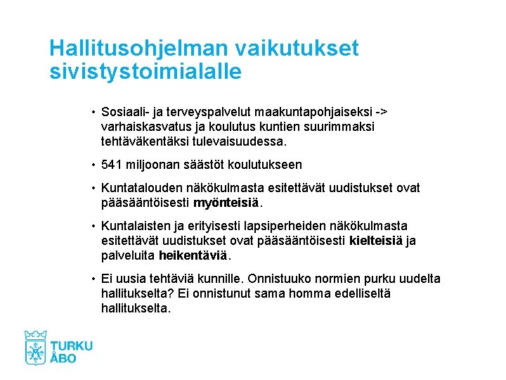 Hallitusohjelman vaikutukset sivistystoimialalle • Sosiaali- ja terveyspalvelut maakuntapohjaiseksi -> varhaiskasvatus ja koulutus kuntien suurimmaksi