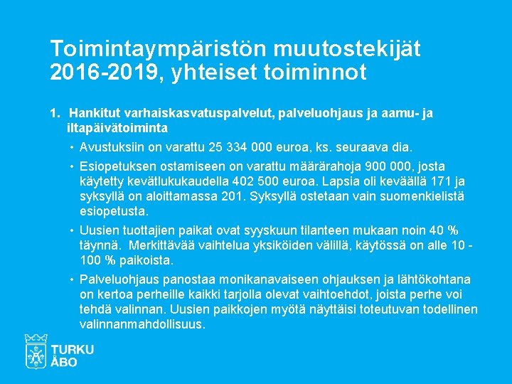 Toimintaympäristön muutostekijät 2016 -2019, yhteiset toiminnot 1. Hankitut varhaiskasvatuspalvelut, palveluohjaus ja aamu- ja iltapäivätoiminta