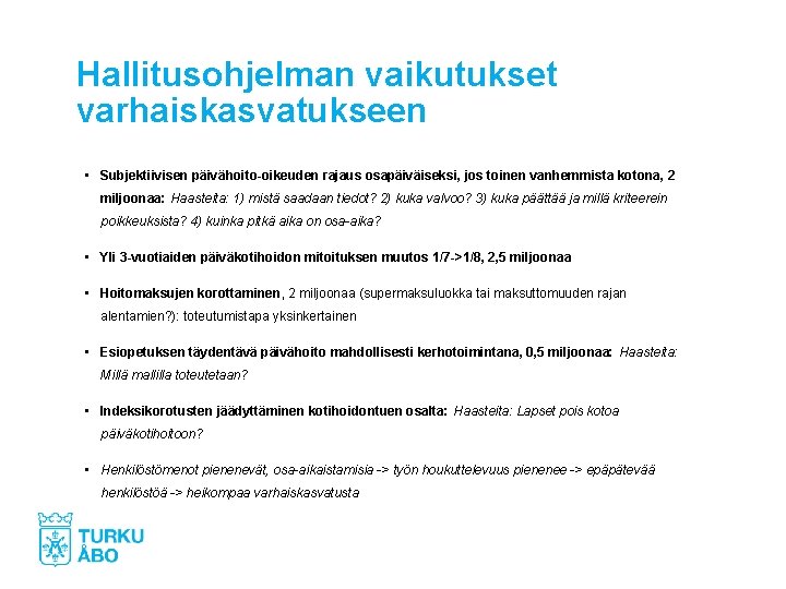 Hallitusohjelman vaikutukset varhaiskasvatukseen • Subjektiivisen päivähoito-oikeuden rajaus osapäiväiseksi, jos toinen vanhemmista kotona, 2 miljoonaa: