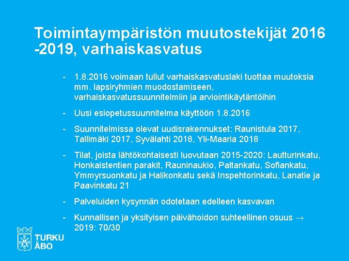 Toimintaympäristön muutostekijät 2016 -2019, varhaiskasvatus - 1. 8. 2016 voimaan tullut varhaiskasvatuslaki tuottaa muutoksia