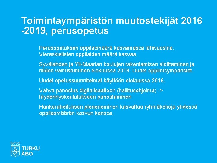 Toimintaympäristön muutostekijät 2016 -2019, perusopetus Perusopetuksen oppilasmäärä kasvamassa lähivuosina. Vieraskielisten oppilaiden määrä kasvaa. Syvälahden