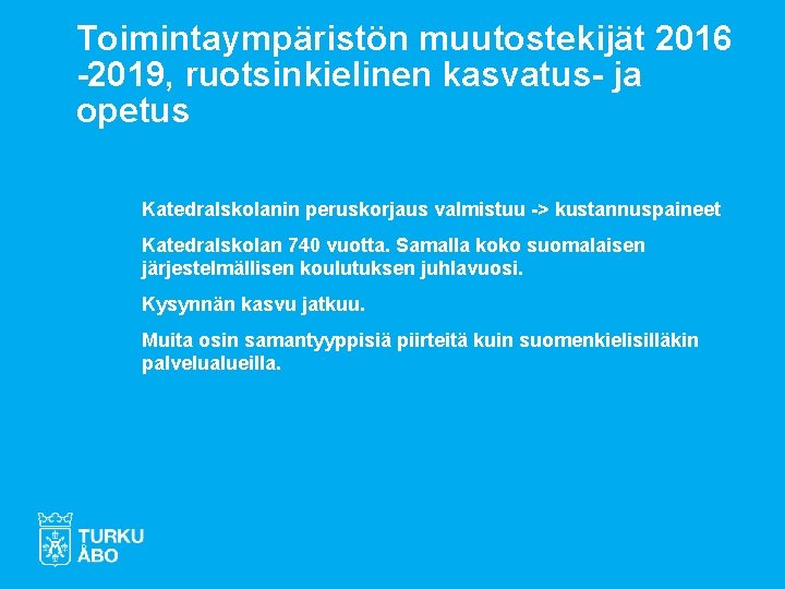 Toimintaympäristön muutostekijät 2016 -2019, ruotsinkielinen kasvatus- ja opetus Katedralskolanin peruskorjaus valmistuu -> kustannuspaineet Katedralskolan