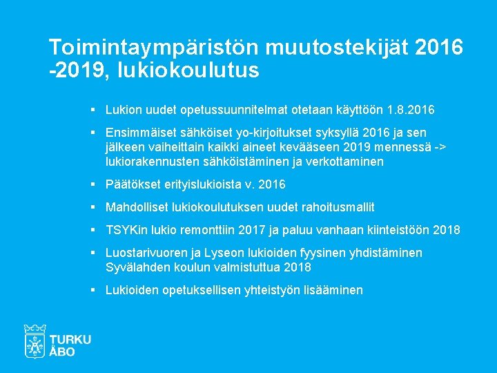 Toimintaympäristön muutostekijät 2016 -2019, lukiokoulutus § Lukion uudet opetussuunnitelmat otetaan käyttöön 1. 8. 2016