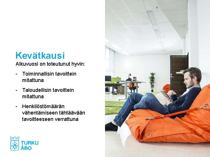 Kevätkausi Alkuvuosi on toteutunut hyvin: - Toiminnallisin tavoittein mitattuna - Taloudellisin tavoittein mitattuna -