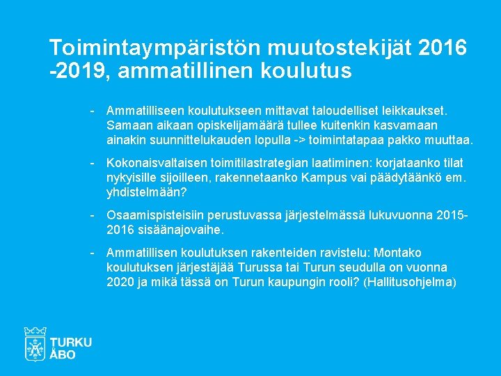 Toimintaympäristön muutostekijät 2016 -2019, ammatillinen koulutus - Ammatilliseen koulutukseen mittavat taloudelliset leikkaukset. Samaan aikaan