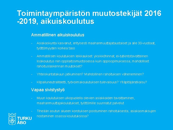 Toimintaympäristön muutostekijät 2016 -2019, aikuiskoulutus Ammatillinen aikuiskoulutus - Asiakaskunta kasvanut, erityisesti maahanmuuttajataustaiset ja alle