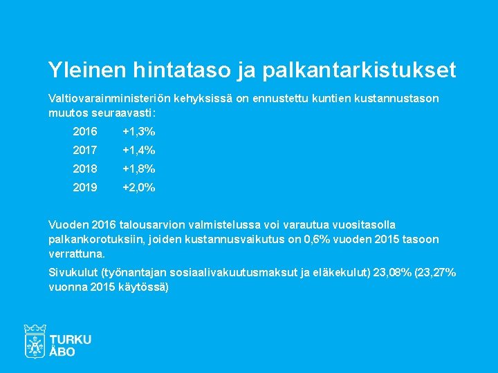 Yleinen hintataso ja palkantarkistukset Valtiovarainministeriön kehyksissä on ennustettu kuntien kustannustason muutos seuraavasti: 2016 +1,