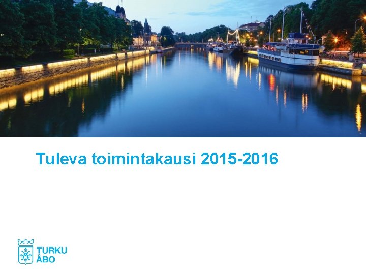 Tuleva toimintakausi 2015 -2016 