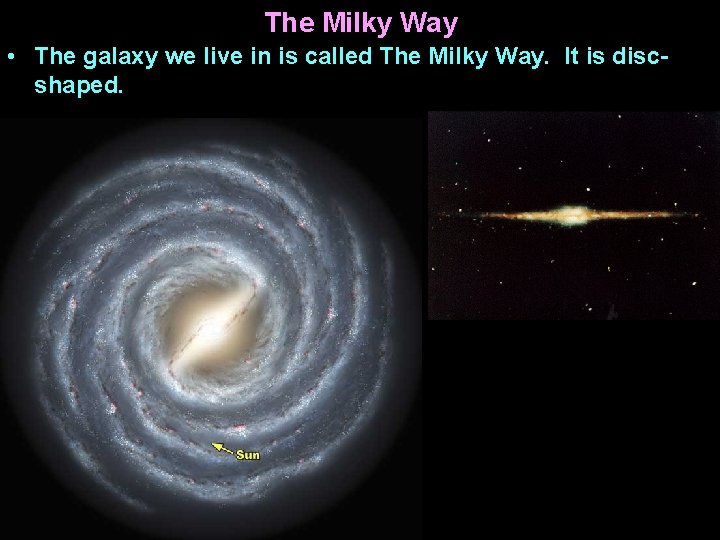 The Milky Way • The galaxy we live in is called The Milky Way.