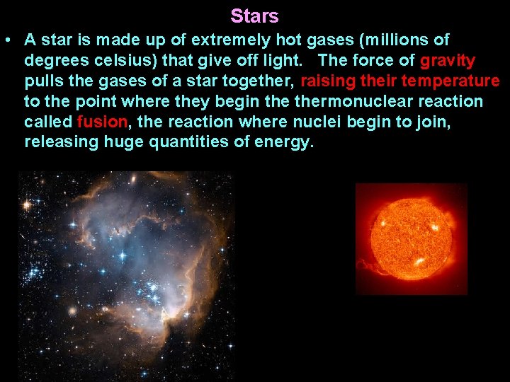 Stars • A star is made up of extremely hot gases (millions of degrees