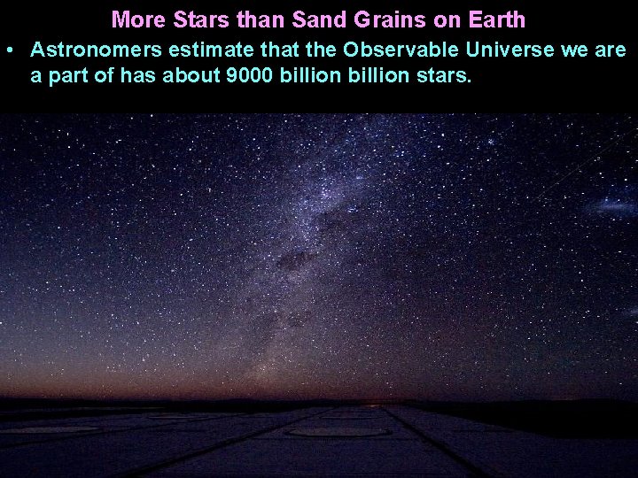 More Stars than Sand Grains on Earth • Astronomers estimate that the Observable Universe