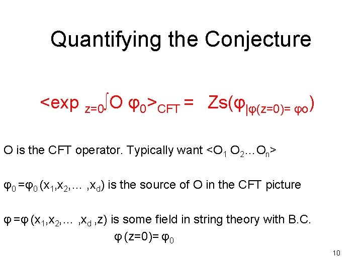 Quantifying the Conjecture <exp z=0∫O φ0>CFT = Zs(φ|φ(z=0)= φo) O is the CFT operator.