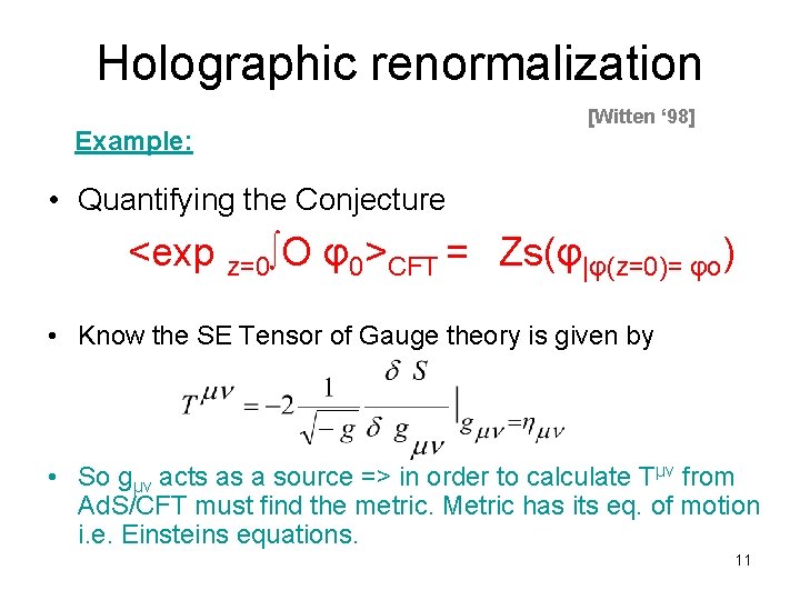 Holographic renormalization Example: [Witten ‘ 98] • Quantifying the Conjecture <exp z=0∫O φ0>CFT =